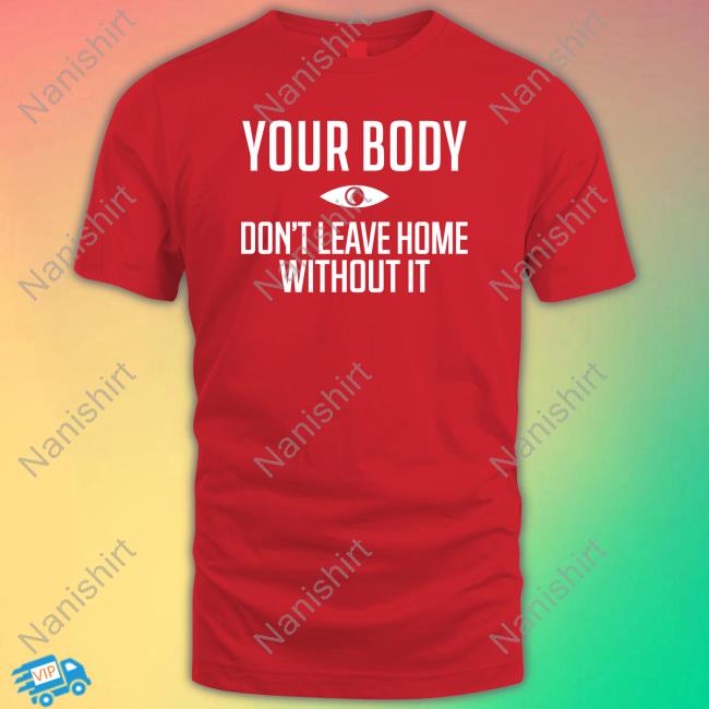 Official Topatoco Shop Your Body Don't Leave Home Without It Shirts Night Vale Podcast