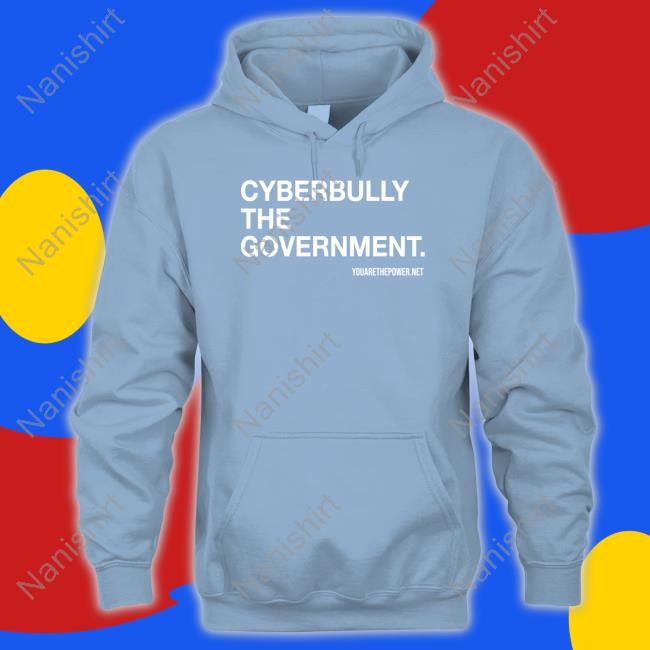 You Are The Power Store Cyberbully The Government Shirt Spike Cohen Bill Young Hat You Are The Power Store Cyberbully The Government Shirt Spike Cohen Bill Young T-Shiirt
