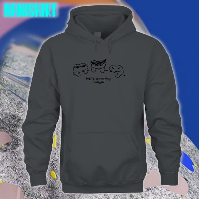 Grovy We're Unionizing Fuck You T Shirt Grovymango We're Unionizing Fuck You Shirts
