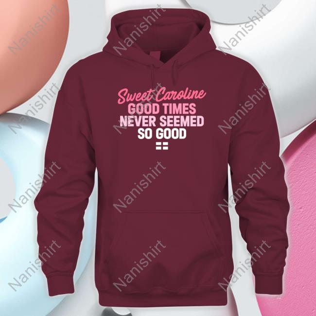 Sweet Caroline Good Times Never Seemed So Good Shirt World Cup 2022 Official Sweet Caroline Good Times Never Seemed So Good Shirt