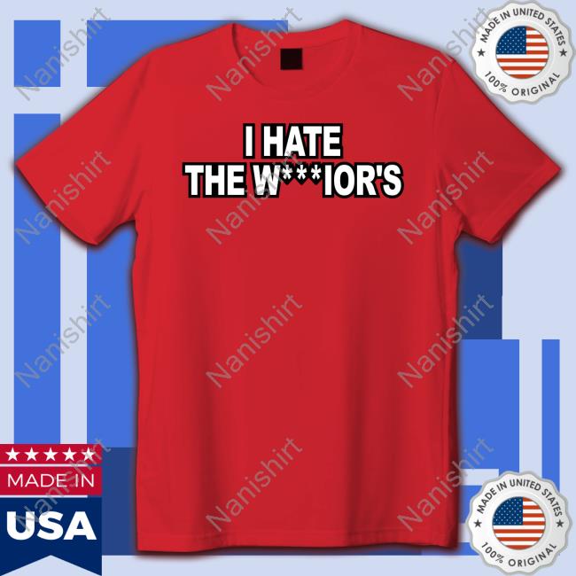 I Hate The Warriors Shirts