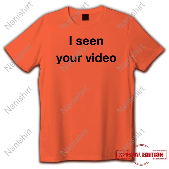 Official I Seen Your Video Tee Shirt I Seen Your Video Shirt