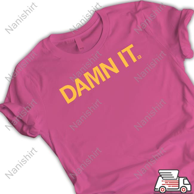 Damn It Shirt