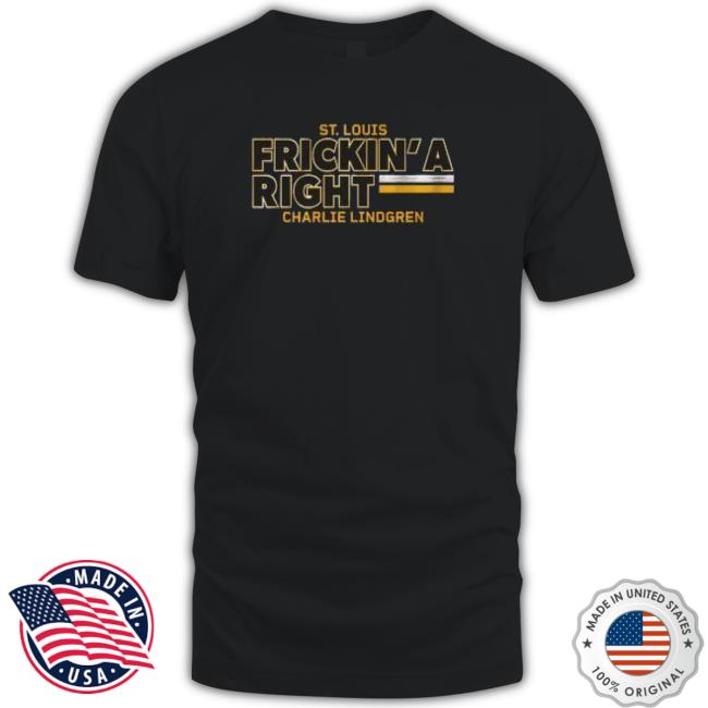 Charlie Lindgren Frickin’ A Right T-Shirt