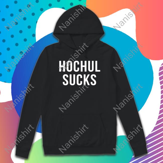 Hochul Sucks Tee Shirt Hochul Sucks Hoodie