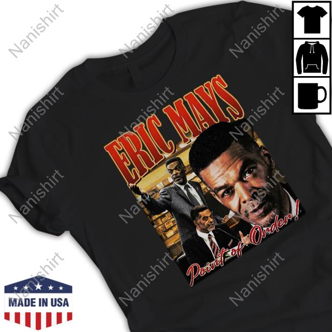 413Honey Eric Mays Point Of Order Shirts