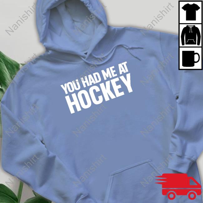 You Had Me At Hockey Sweatshirt Everything Hockey You Had Me At Hockey Hoodie