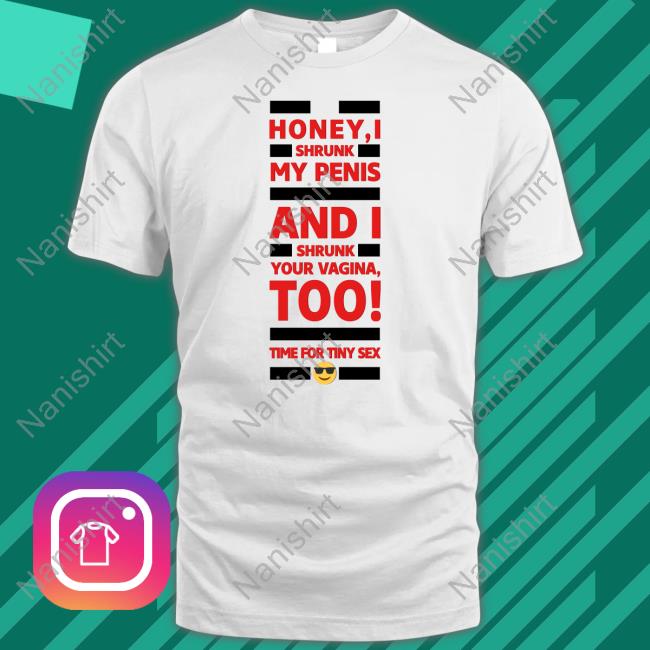 Official Honey I Shrunk My Penis And I Shrunk Your Vagina Too Time For Tiny Sex Tee