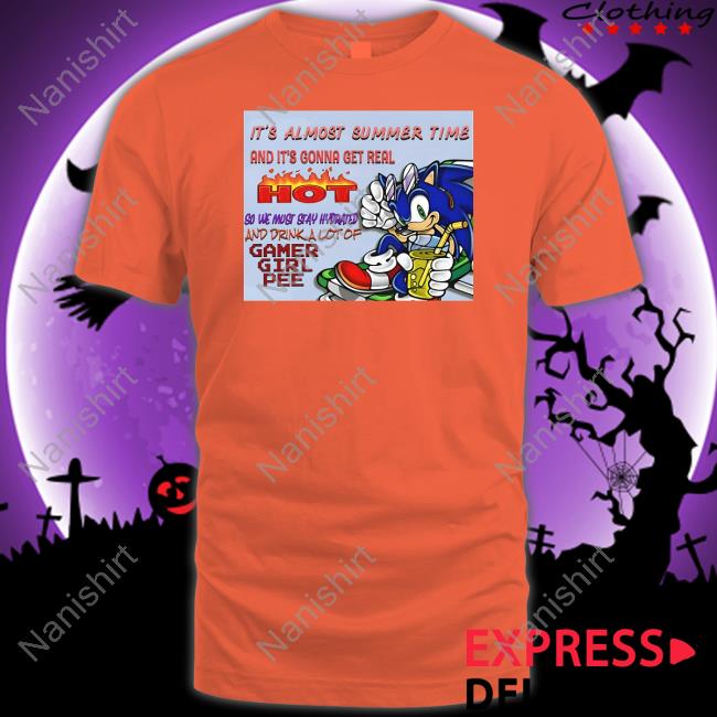It's Almost Summer Time And It's Gonna Get Real Hot Tee