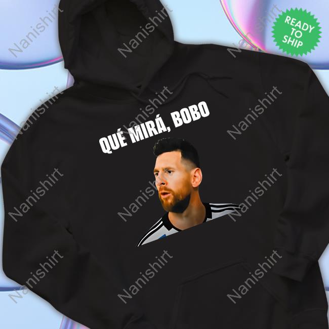 Messi Qué Mirá Bobo Shirt Meme