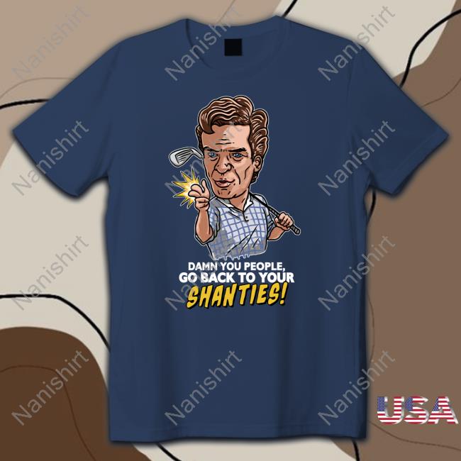 Damn You People Go Back To Your Shanties Crewneck Sweatshirt