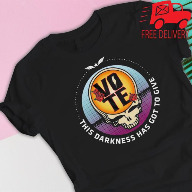 Vote This Darkness Has Got To Give tee shirt