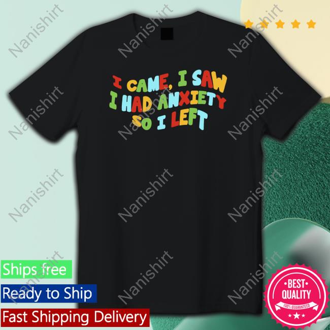 I Came I Saw I Had Anxiety So I Left Long Sleeve Tee