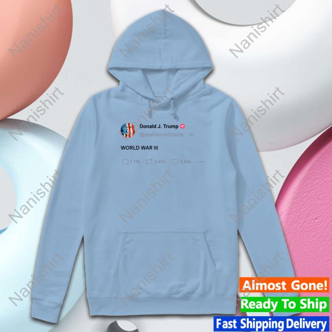 Donald Trump World War Iii Tweet Hoodie Pop Crave