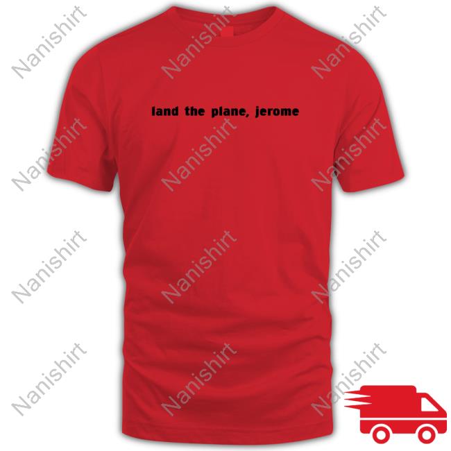 Land The Plane Jerome Shirt