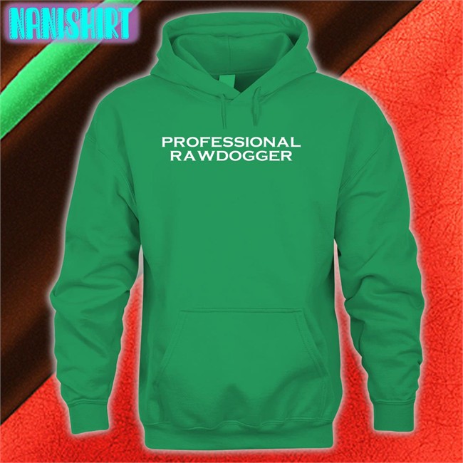 Shirts That Go Hard Professional Rawdogger Hoodie Shirtsthtgohard Shirts That Go Hard Professional Rawdogger Hoodie Shirtsthtgohard