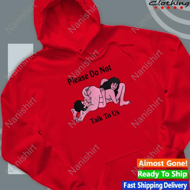 Official Please Do Not Talk To Us Shirt