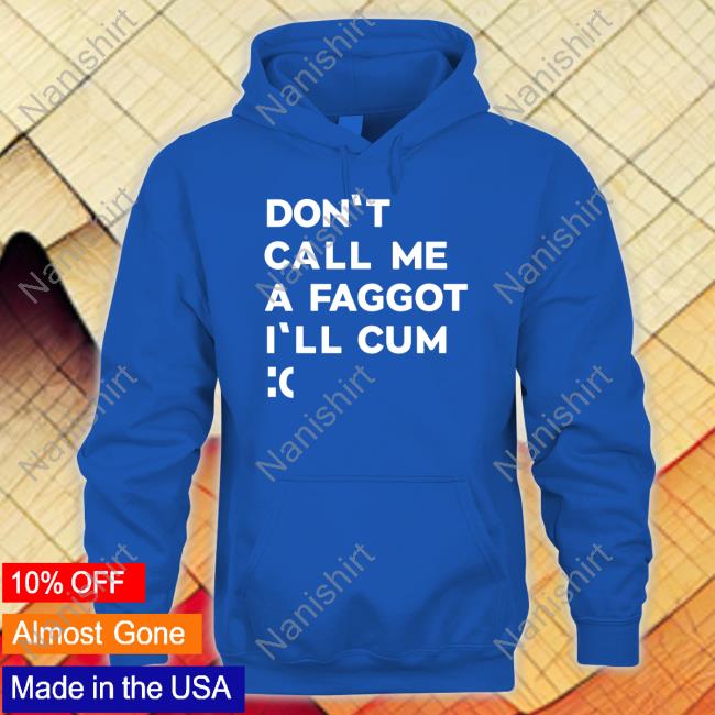 Don't Call Me A Faggot I'll Cum Tee Shirt Bonfire Merch Don't Call Me A Faggot I'll Cum T Shirts The Matrix On Vhs And Dvd
