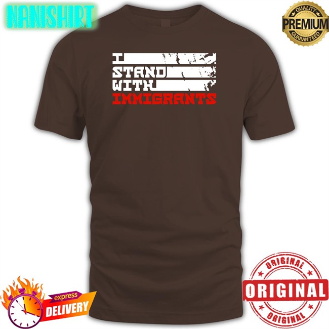 I Stand With Immigrants Tee Allen Orr Jr. Esq Ameshia Cross I Stand With Immigrants Shirt