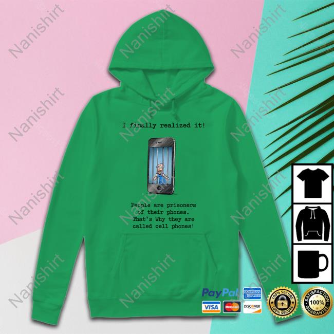 I Finally Realized It People Are Prisoners Of Their Phones That's Why They Are Called Cell Phones Long Sleeve T Shirt Katy Perry