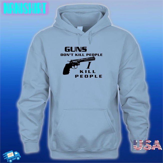 Guns Don't Kill People I Kill People T Shirt Boomer Core Boomer Core Guns Don't Kill People I Kill People Sweatshirts