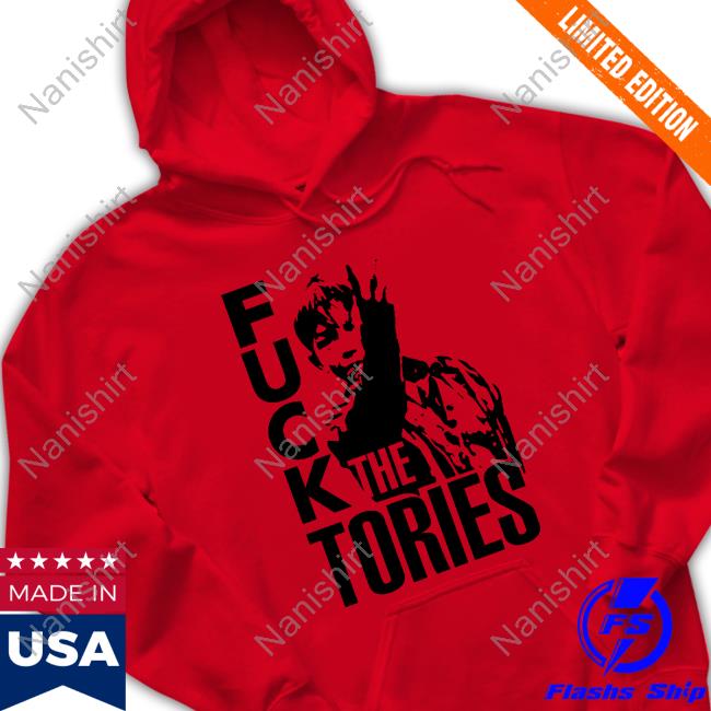 Fuck The Tories Shirt