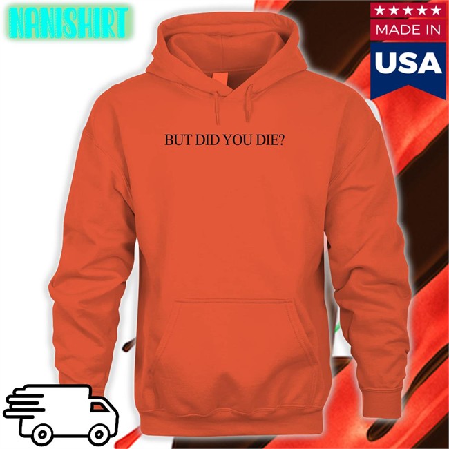 Shirts That Go Hard But Did You Die Shirts Shirtsthtgohard Shirts That Go Hard But Did You Die Shirts Shirtsthtgohard