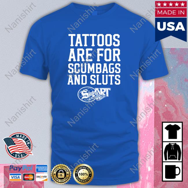 Tattoos Are For Scumbags And Sluts Hoodie Shirtsthtgohard Tattoos Are For Scumbags And Sluts Tee