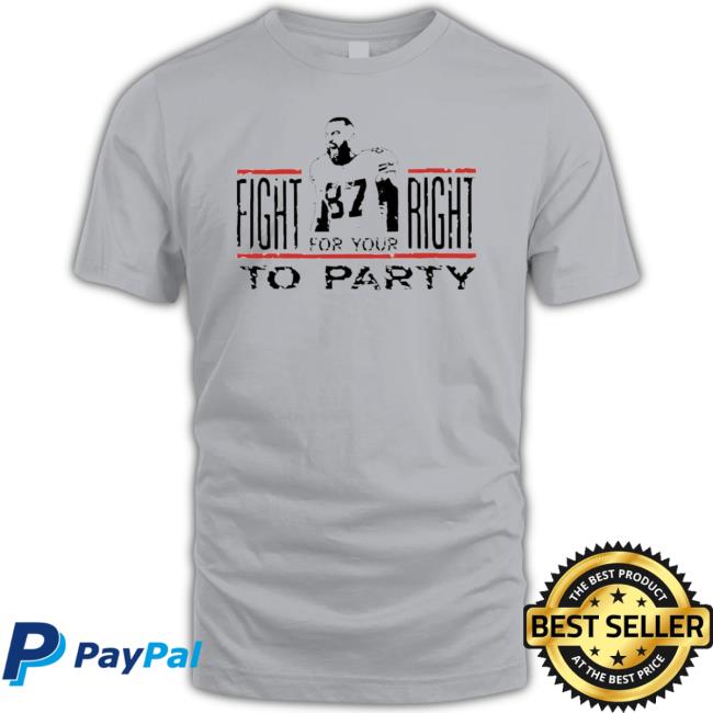 Travis Kelce Kansas City Chiefs Fight For Your Right To Party shirt