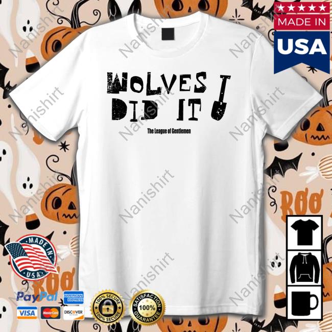 The League Of Gentlemen Alocal Shop Wolves Did It Shirt Hooded Sweatshirt