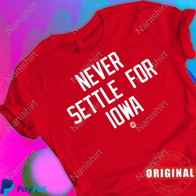 Bbb Printing Shop Official Never Settle For Iowa Tee