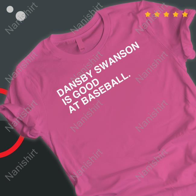 Dansby Swanson Is Good At Baseball Shirt