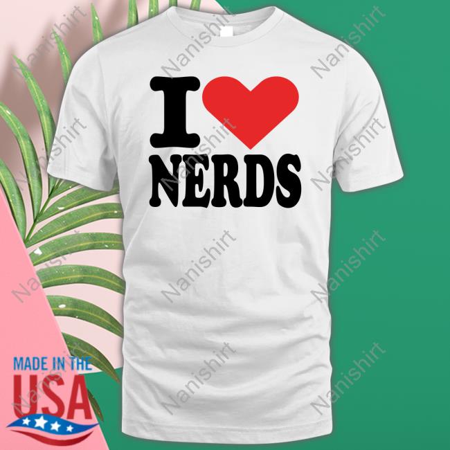 I Love Nerds Tee Shirt