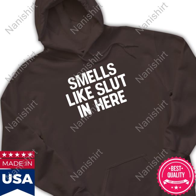 Smells Like Slut In Here T Shirt