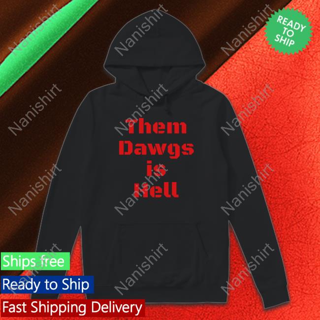 Official Georgia Football Them Dawgs Is Hell T Shirt Official Georgia Football Them Dawgs Is Hell Hoodie