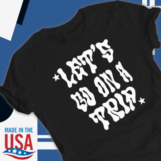 Official Let’S Go On A Trip Classic shirt