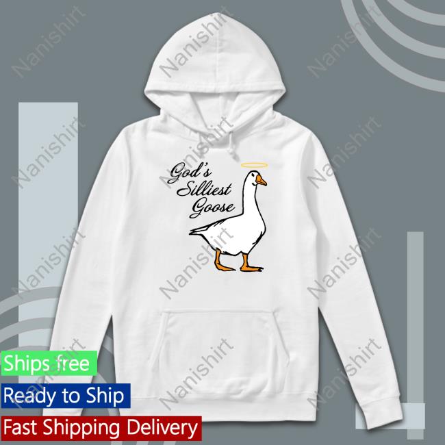 Official God's Silliest Goose Hoodie Middle Class Fancy God's Silliest Goose Crewneck Sweatshirt