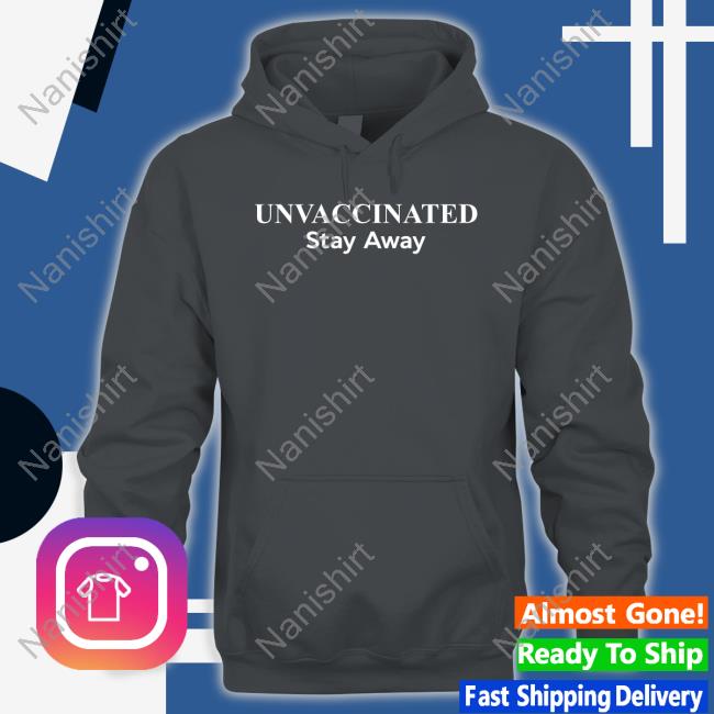 Unvaccinated Stay Away Tee Shirt