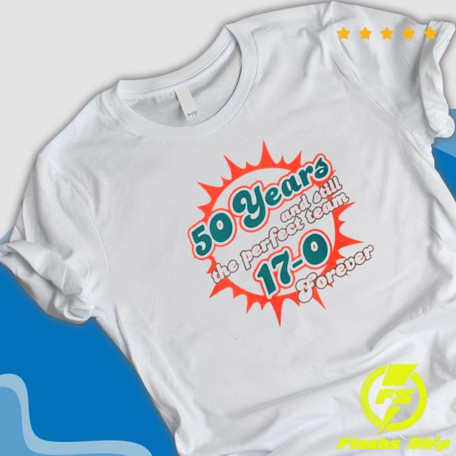 50 Years and Still the Perfect team 17-0 Forever T-Shirt