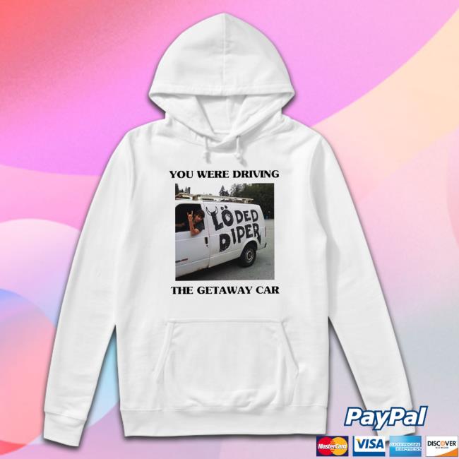 Rodrick Heffley Loded Diper Van You Were Driving The Getaway Car Shirt