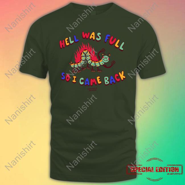 Hell Was Full So I Came Back T-Shirt Crocodile Jackson Store Hell Was Full So I Came Back Shirt Shirts That Go Hard Long Sleeve