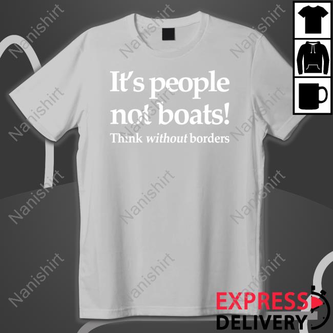 It's People Not Boats Think Without Borders Tee Shirts