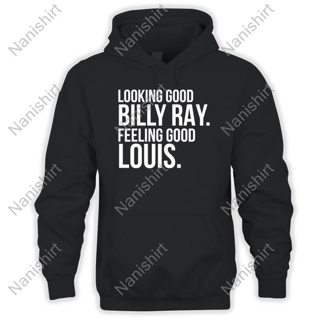 Looking Good Billy Ray Feeling Good Louis Long Sleeve T Shirt