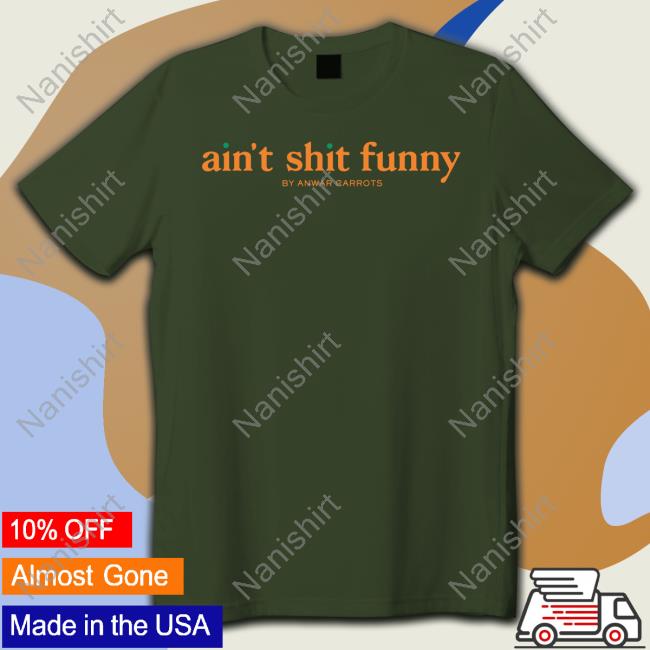 Ain't Shit Funny T-Shirt