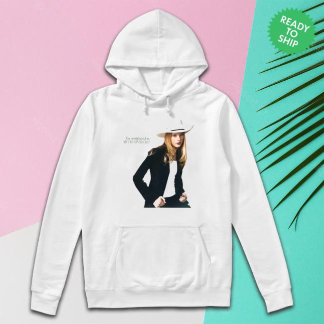 You Would Just Love My Cousin Becky Long Sleeve T Shirt