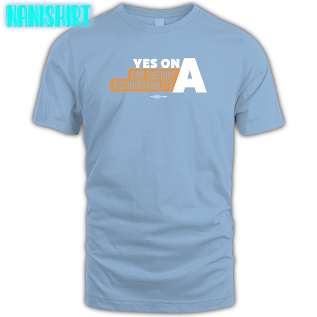 Yes On A For Sheriff Accountability Long Sleeve Film The Police LA Yes On A For Sheriff Accountability Shirt