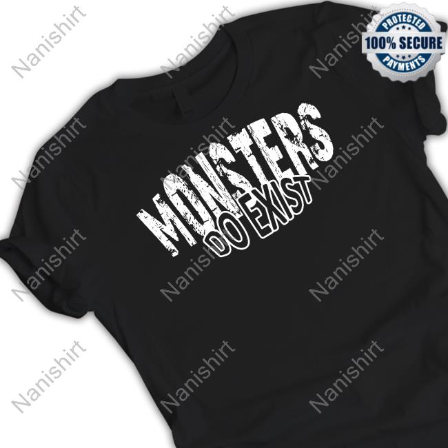 Monsters Do Exist Shirt