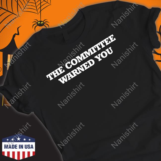 The Committee Warned You T-Shirt