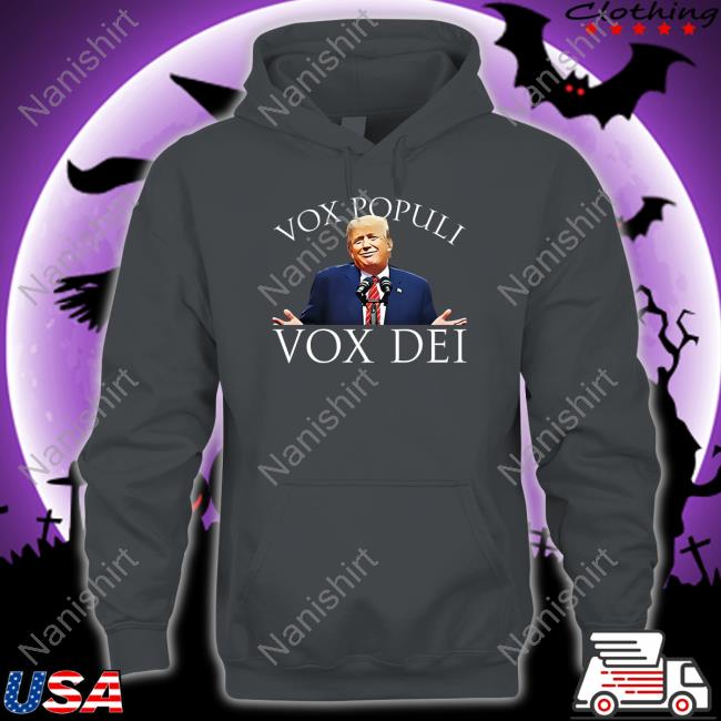 Vox Populi Vox Dei Tee Vox Populi Vox Dei Hoodie