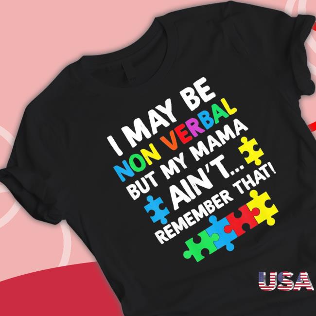 I May Be Non Verbal But My Mama Ain’t Remember That Autism Colorful Shirt